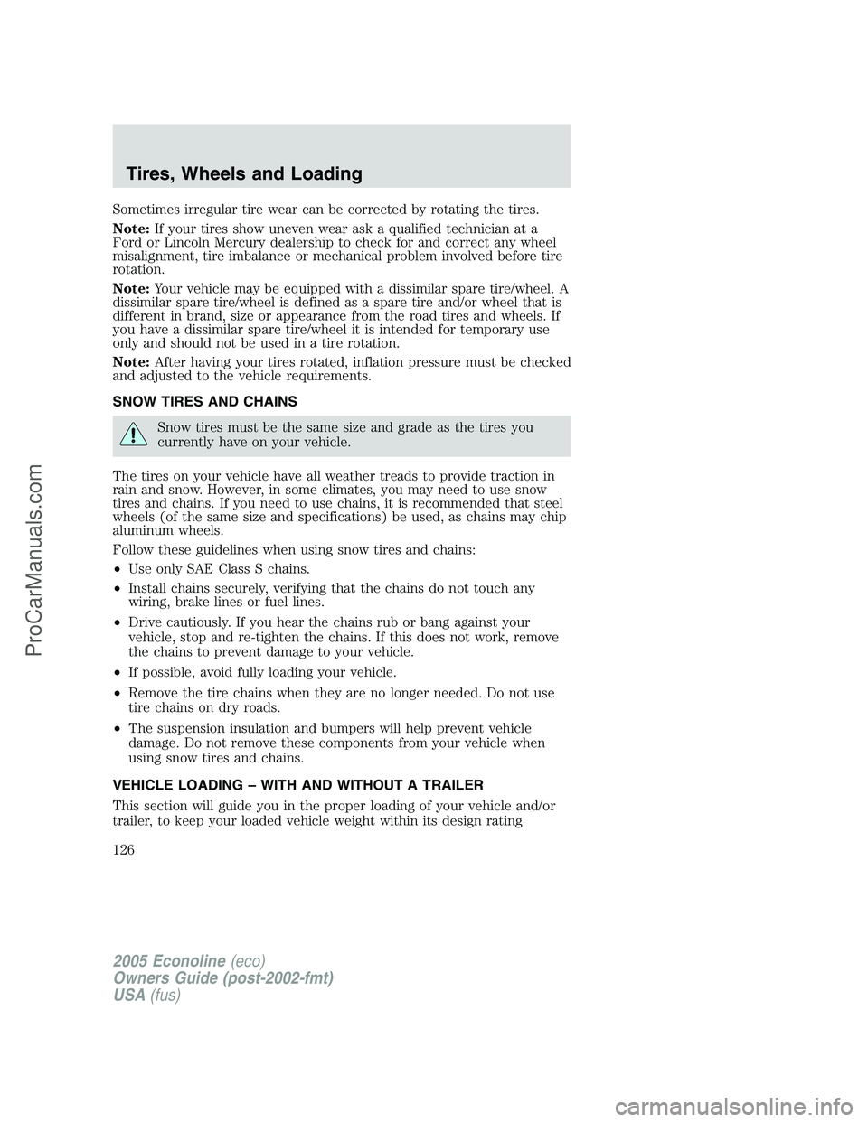 FORD E-350 2005 Owners Manual Sometimes irregular tire wear can be corrected by rotating the tires.
Note:If your tires show uneven wear ask a qualified technician at a
Ford or Lincoln Mercury dealership to check for and correct an FORD E-350 2005 Owners Manual Sometimes irregular tire wear can be corrected by rotating the tires.
Note:If your tires show uneven wear ask a qualified technician at a
Ford or Lincoln Mercury dealership to check for and correct an