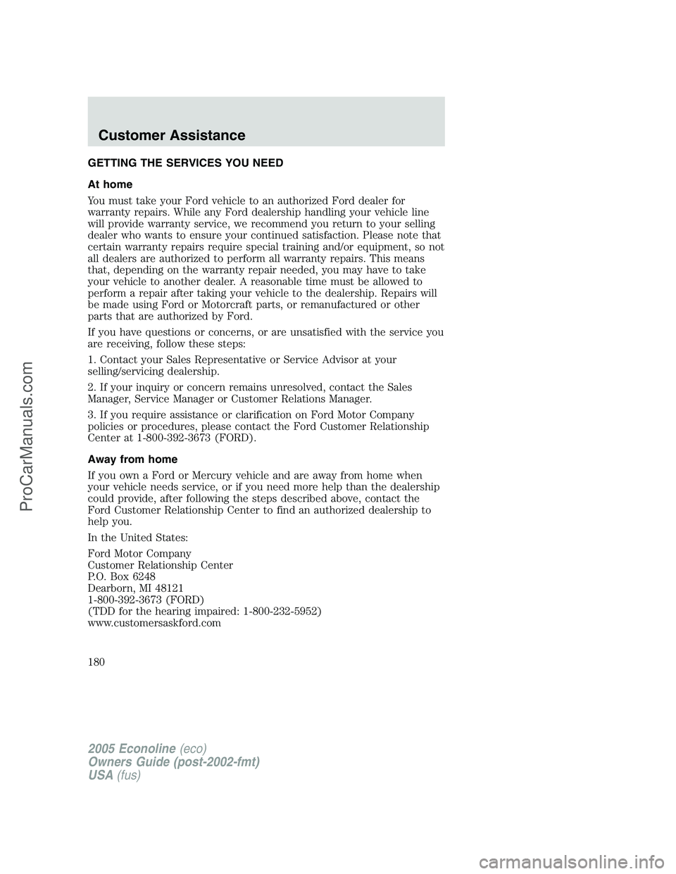 FORD E-350 2005 Owners Manual GETTING THE SERVICES YOU NEED
At home
You must take your Ford vehicle to an authorized Ford dealer for
warranty repairs. While any Ford dealership handling your vehicle line
will provide warranty serv FORD E-350 2005 Owners Manual GETTING THE SERVICES YOU NEED
At home
You must take your Ford vehicle to an authorized Ford dealer for
warranty repairs. While any Ford dealership handling your vehicle line
will provide warranty serv