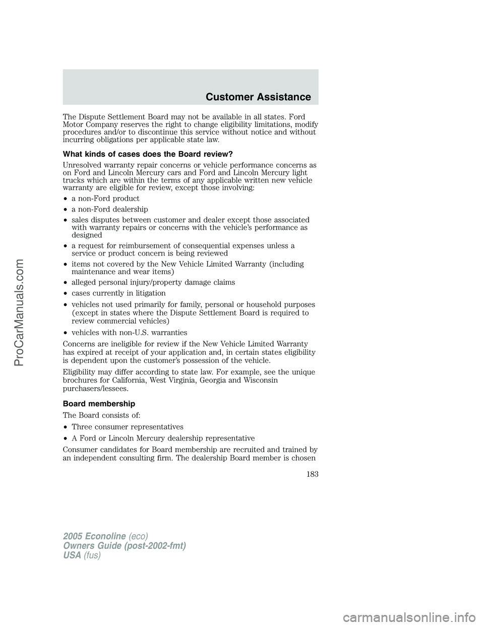 FORD E-350 2005  Owners Manual The Dispute Settlement Board may not be available in all states. Ford
Motor Company reserves the right to change eligibility limitations, modify
procedures and/or to discontinue this service without n