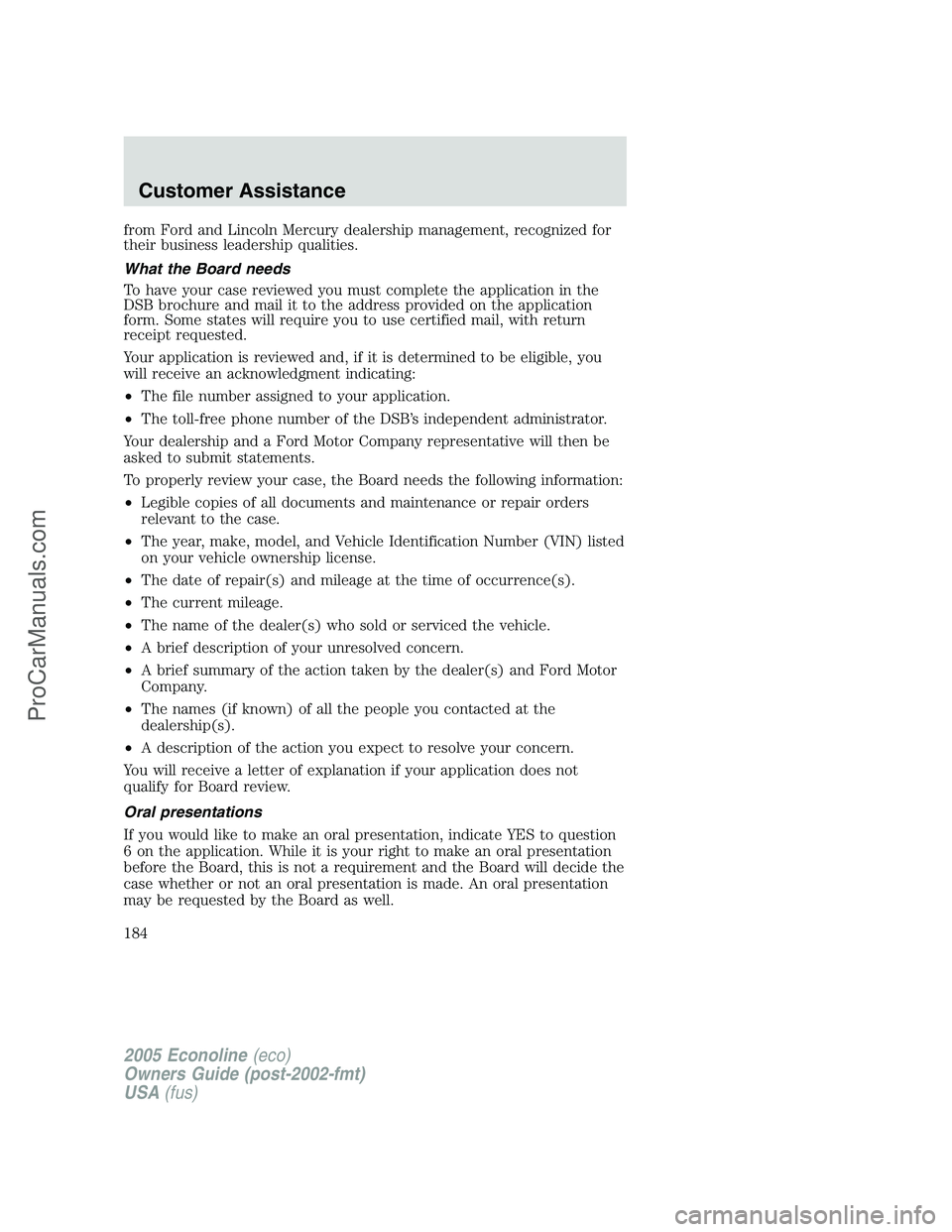 FORD E-350 2005 Owners Manual from Ford and Lincoln Mercury dealership management, recognized for
their business leadership qualities.
What the Board needs
To have your case reviewed you must complete the application in the
DSB br FORD E-350 2005 Owners Manual from Ford and Lincoln Mercury dealership management, recognized for
their business leadership qualities.
What the Board needs
To have your case reviewed you must complete the application in the
DSB br