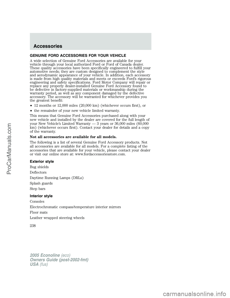 FORD E-350 2005  Owners Manual GENUINE FORD ACCESSORIES FOR YOUR VEHICLE
A wide selection of Genuine Ford Accessories are available for your
vehicle through your local authorized Ford or Ford of Canada dealer.
These quality accesso