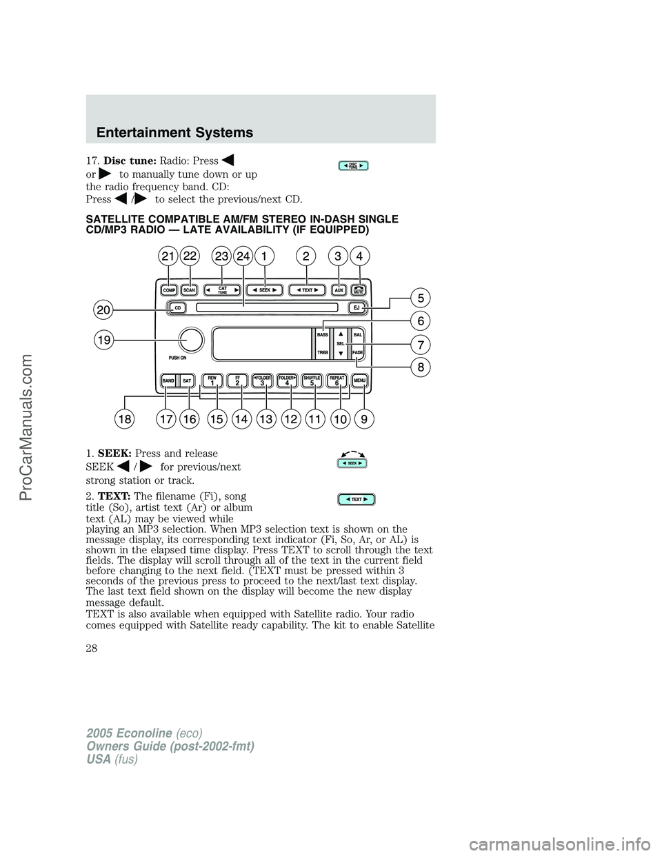 FORD E-350 2005 Owners Manual 17.Disc tune:Radio: Press
orto manually tune down or up
the radio frequency band. CD:
Press
/to select the previous/next CD.
SATELLITE COMPATIBLE AM/FM STEREO IN-DASH SINGLE
CD/MP3 RADIO — LATE AVAI FORD E-350 2005 Owners Manual 17.Disc tune:Radio: Press
orto manually tune down or up
the radio frequency band. CD:
Press
/to select the previous/next CD.
SATELLITE COMPATIBLE AM/FM STEREO IN-DASH SINGLE
CD/MP3 RADIO — LATE AVAI