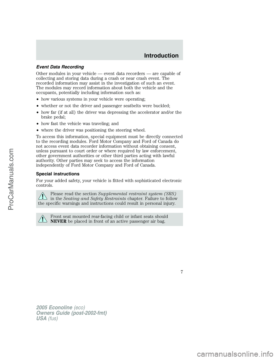 FORD E-350 2005 Owners Manual Event Data Recording
Other modules in your vehicle — event data recorders — are capable of
collecting and storing data during a crash or near crash event. The
recorded information may assist in th FORD E-350 2005 Owners Manual Event Data Recording
Other modules in your vehicle — event data recorders — are capable of
collecting and storing data during a crash or near crash event. The
recorded information may assist in th
