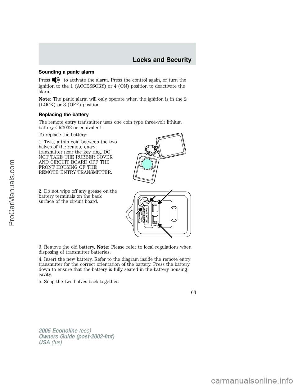 FORD E-350 2005 Repair Manual Sounding a panic alarm
Press
to activate the alarm. Press the control again, or turn the
ignition to the 1 (ACCESSORY) or 4 (ON) position to deactivate the
alarm.
Note:The panic alarm will only operat FORD E-350 2005 Repair Manual Sounding a panic alarm
Press
to activate the alarm. Press the control again, or turn the
ignition to the 1 (ACCESSORY) or 4 (ON) position to deactivate the
alarm.
Note:The panic alarm will only operat
