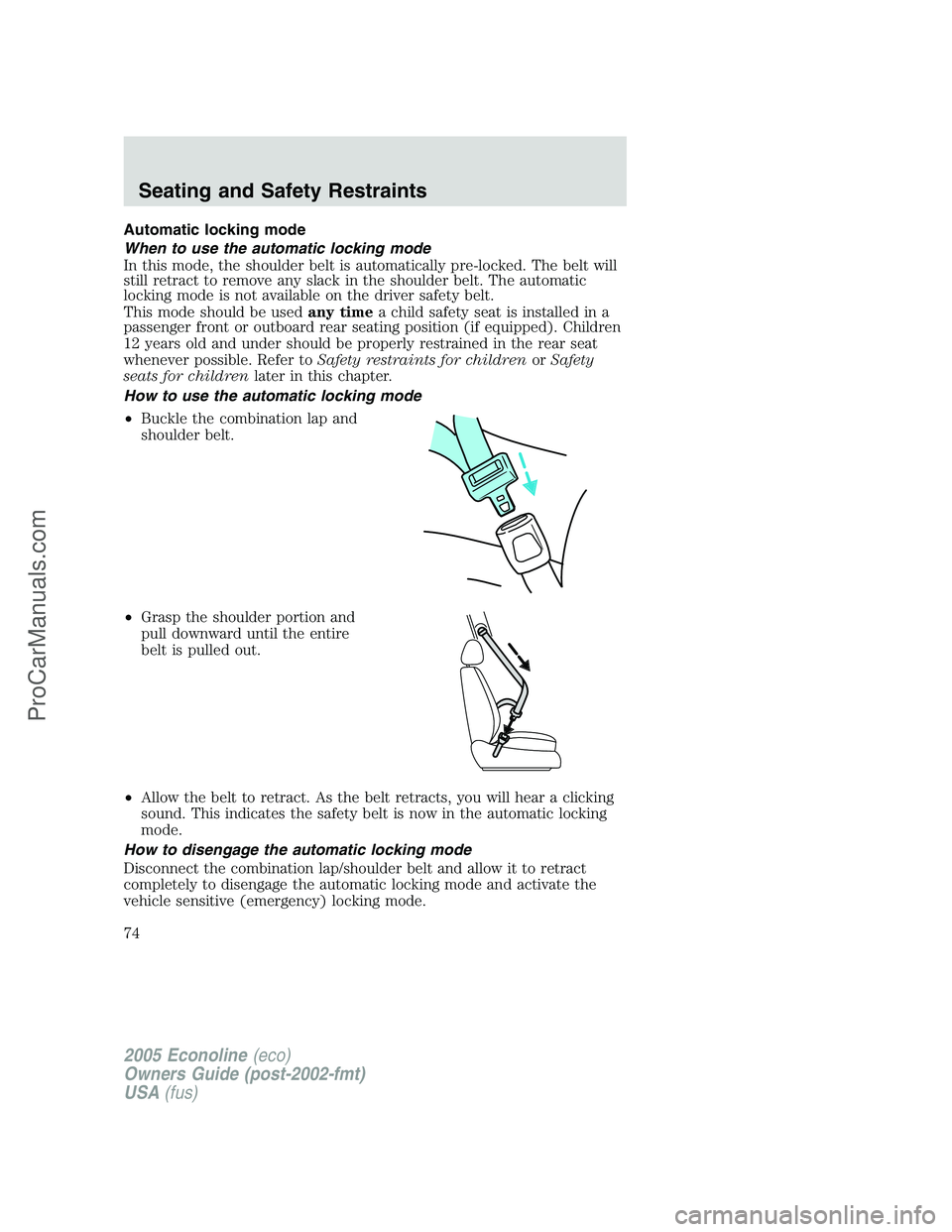 FORD E-350 2005 Manual PDF Automatic locking mode
When to use the automatic locking mode
In this mode, the shoulder belt is automatically pre-locked. The belt will
still retract to remove any slack in the shoulder belt. The aut