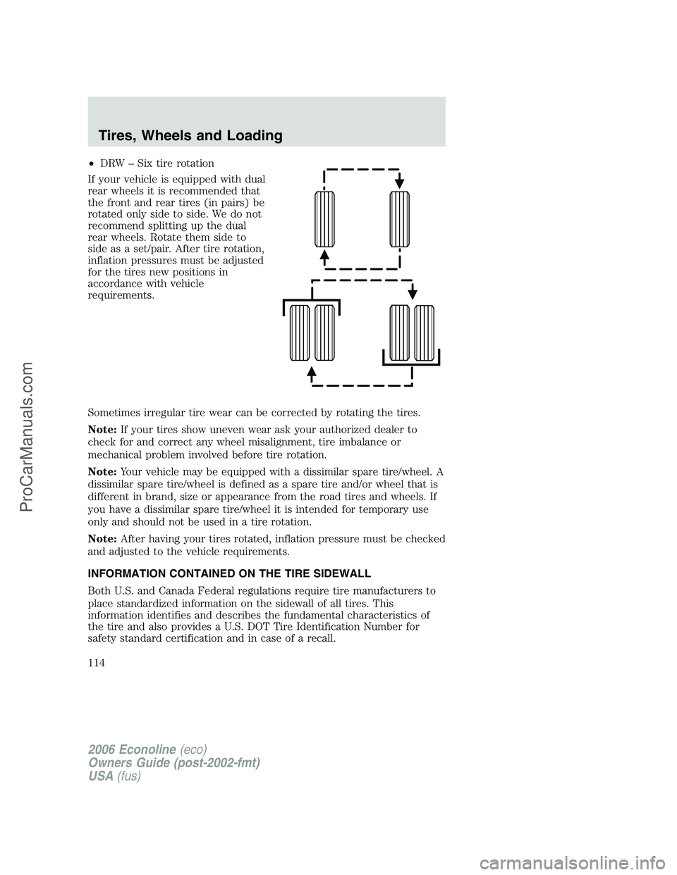 FORD E-350 2006 Owners Manual •DRW – Six tire rotation
If your vehicle is equipped with dual
rear wheels it is recommended that
the front and rear tires (in pairs) be
rotated only side to side. We do not
recommend splitting up FORD E-350 2006 Owners Manual •DRW – Six tire rotation
If your vehicle is equipped with dual
rear wheels it is recommended that
the front and rear tires (in pairs) be
rotated only side to side. We do not
recommend splitting up
