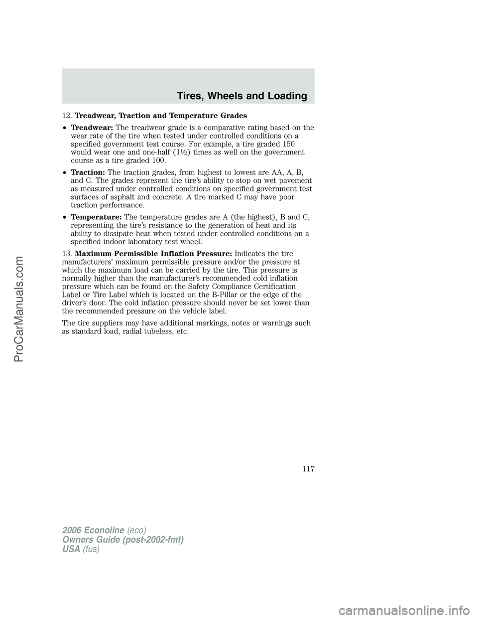 FORD E-350 2006 Owners Manual 12.Treadwear, Traction and Temperature Grades
•Treadwear:The treadwear grade is a comparative rating based on the
wear rate of the tire when tested under controlled conditions on a
specified governm FORD E-350 2006 Owners Manual 12.Treadwear, Traction and Temperature Grades
•Treadwear:The treadwear grade is a comparative rating based on the
wear rate of the tire when tested under controlled conditions on a
specified governm