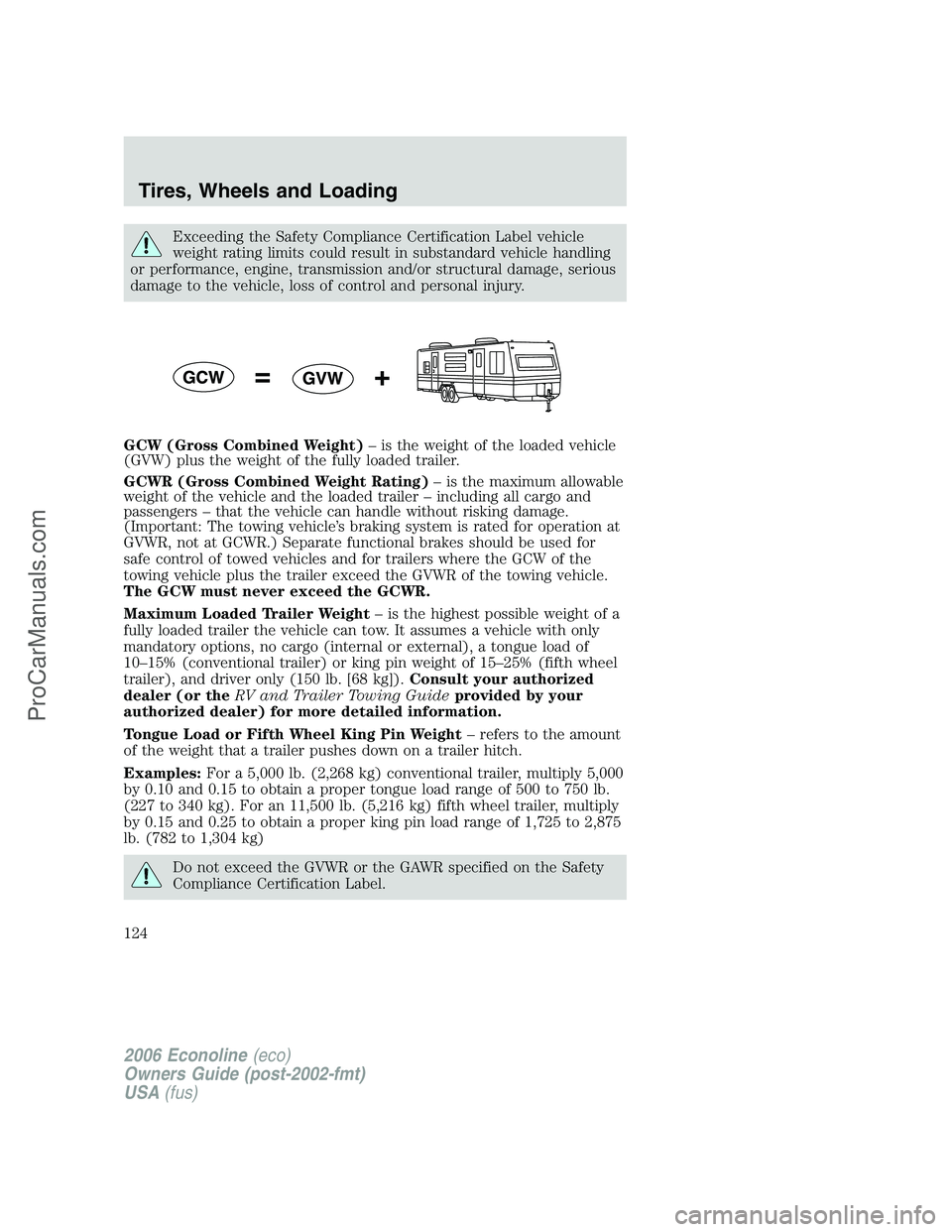 FORD E-350 2006 Owners Manual Exceeding the Safety Compliance Certification Label vehicle
weight rating limits could result in substandard vehicle handling
or performance, engine, transmission and/or structural damage, serious
dam FORD E-350 2006 Owners Manual Exceeding the Safety Compliance Certification Label vehicle
weight rating limits could result in substandard vehicle handling
or performance, engine, transmission and/or structural damage, serious
dam