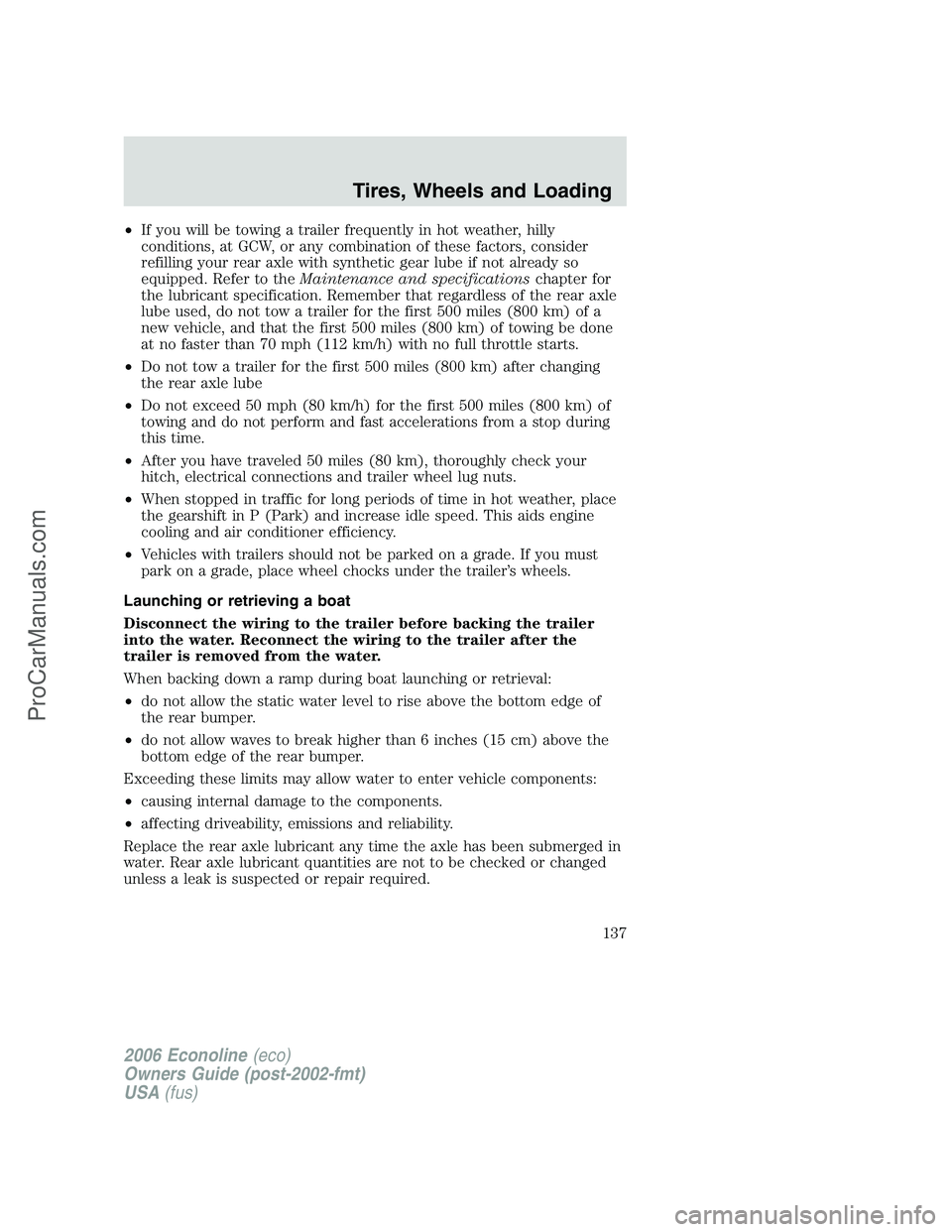 FORD E-350 2006 Owners Manual •If you will be towing a trailer frequently in hot weather, hilly
conditions, at GCW, or any combination of these factors, consider
refilling your rear axle with synthetic gear lube if not already s FORD E-350 2006 Owners Manual •If you will be towing a trailer frequently in hot weather, hilly
conditions, at GCW, or any combination of these factors, consider
refilling your rear axle with synthetic gear lube if not already s