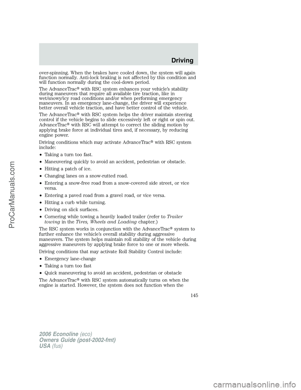 FORD E-350 2006  Owners Manual over-spinning. When the brakes have cooled down, the system will again
function normally. Anti-lock braking is not affected by this condition and
will function normally during the cool-down period.
Th