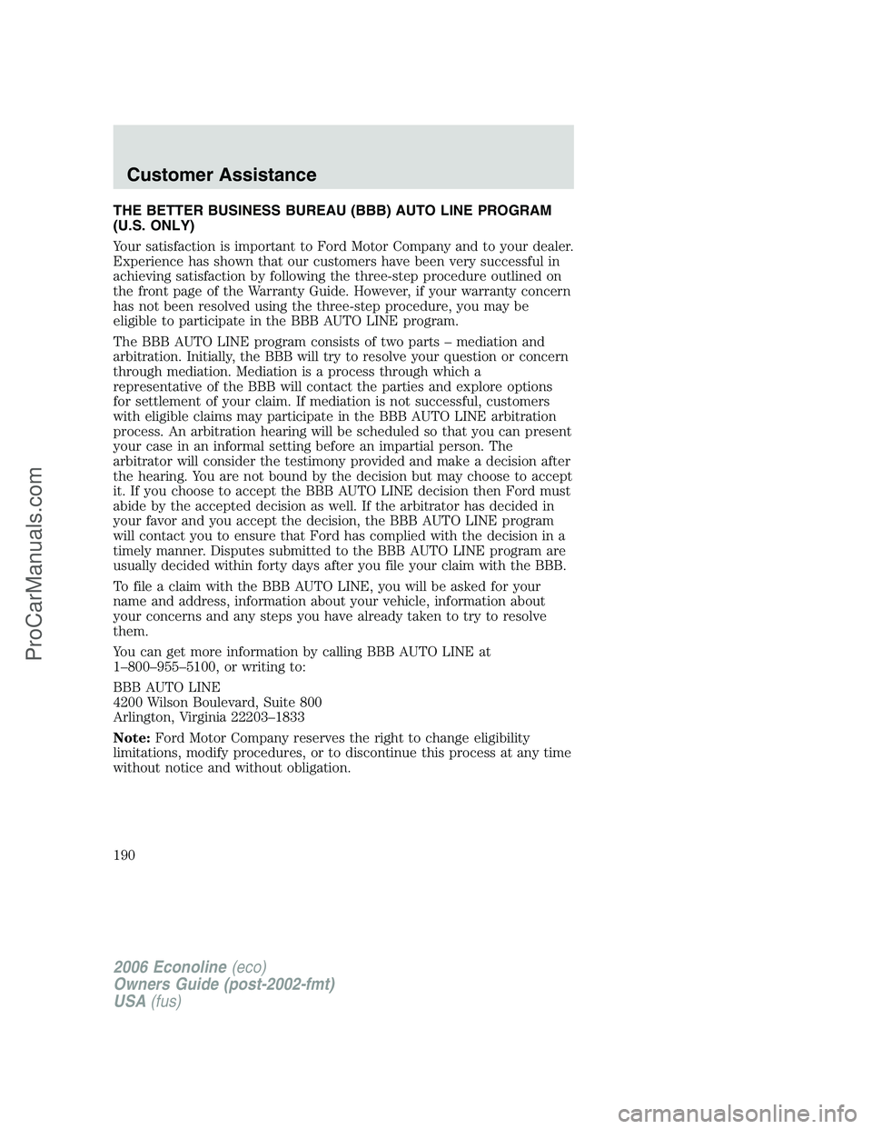 FORD E-350 2006 Owners Manual THE BETTER BUSINESS BUREAU (BBB) AUTO LINE PROGRAM
(U.S. ONLY)
Your satisfaction is important to Ford Motor Company and to your dealer.
Experience has shown that our customers have been very successfu FORD E-350 2006 Owners Manual THE BETTER BUSINESS BUREAU (BBB) AUTO LINE PROGRAM
(U.S. ONLY)
Your satisfaction is important to Ford Motor Company and to your dealer.
Experience has shown that our customers have been very successfu