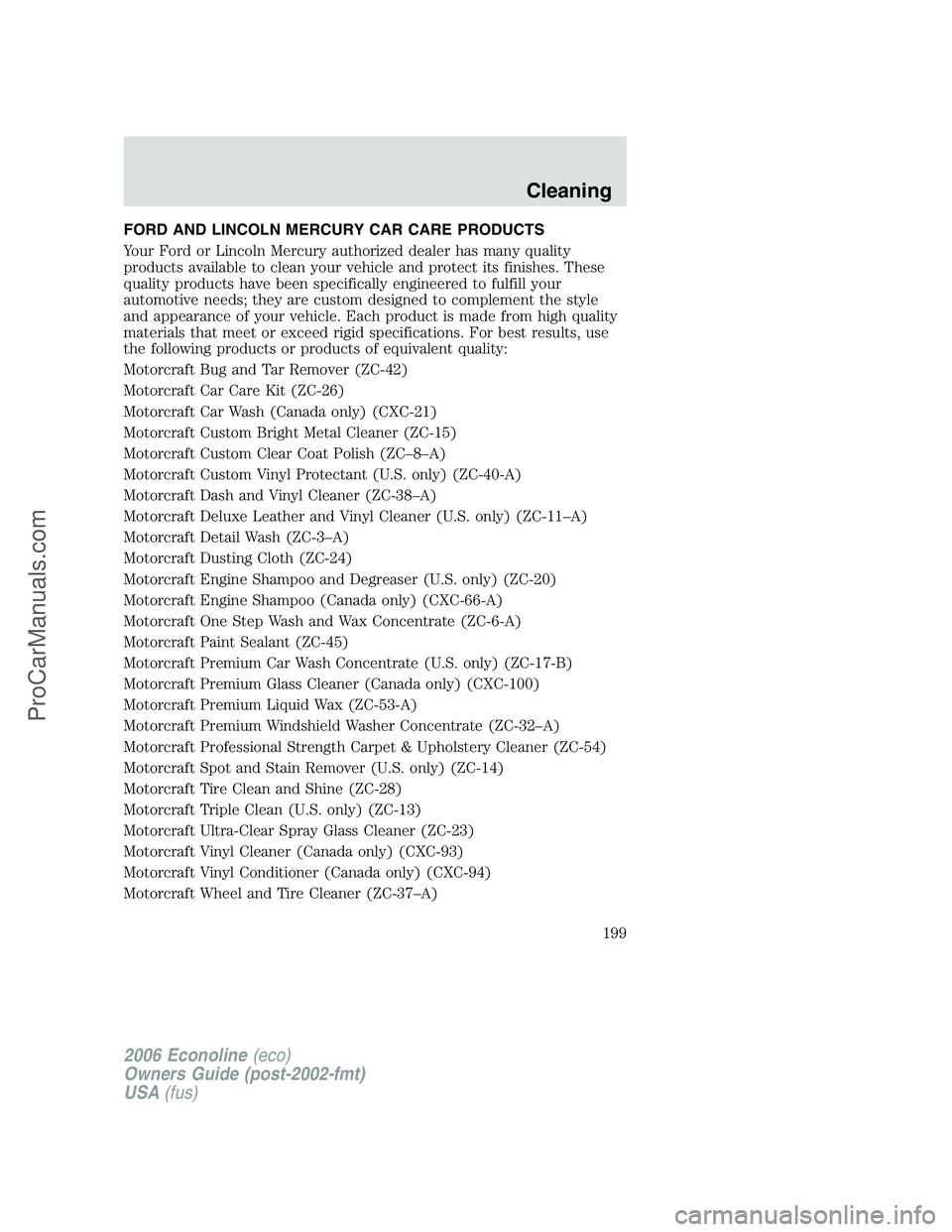 FORD E-350 2006 Owners Manual FORD AND LINCOLN MERCURY CAR CARE PRODUCTS
Your Ford or Lincoln Mercury authorized dealer has many quality
products available to clean your vehicle and protect its finishes. These
quality products hav FORD E-350 2006 Owners Manual FORD AND LINCOLN MERCURY CAR CARE PRODUCTS
Your Ford or Lincoln Mercury authorized dealer has many quality
products available to clean your vehicle and protect its finishes. These
quality products hav