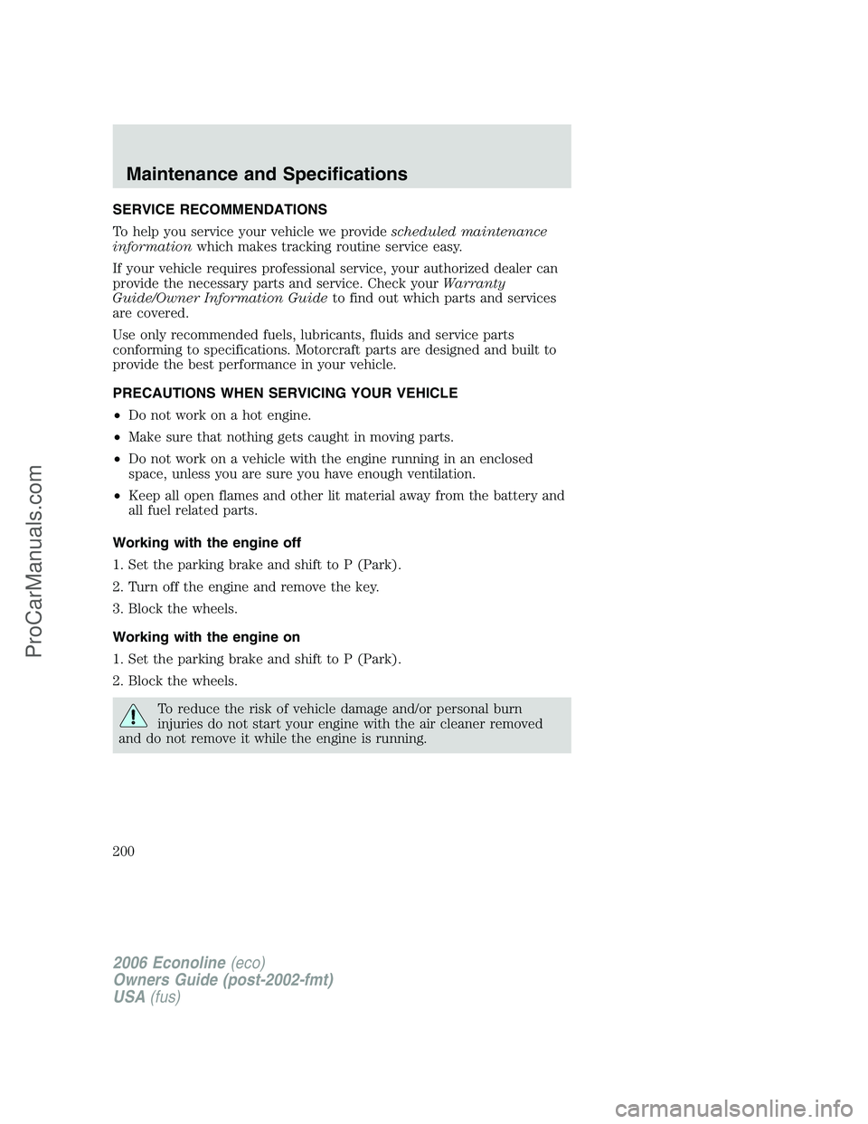 FORD E-350 2006 Owners Manual SERVICE RECOMMENDATIONS
To help you service your vehicle we providescheduled maintenance
informationwhich makes tracking routine service easy.
If your vehicle requires professional service, your autho FORD E-350 2006 Owners Manual SERVICE RECOMMENDATIONS
To help you service your vehicle we providescheduled maintenance
informationwhich makes tracking routine service easy.
If your vehicle requires professional service, your autho