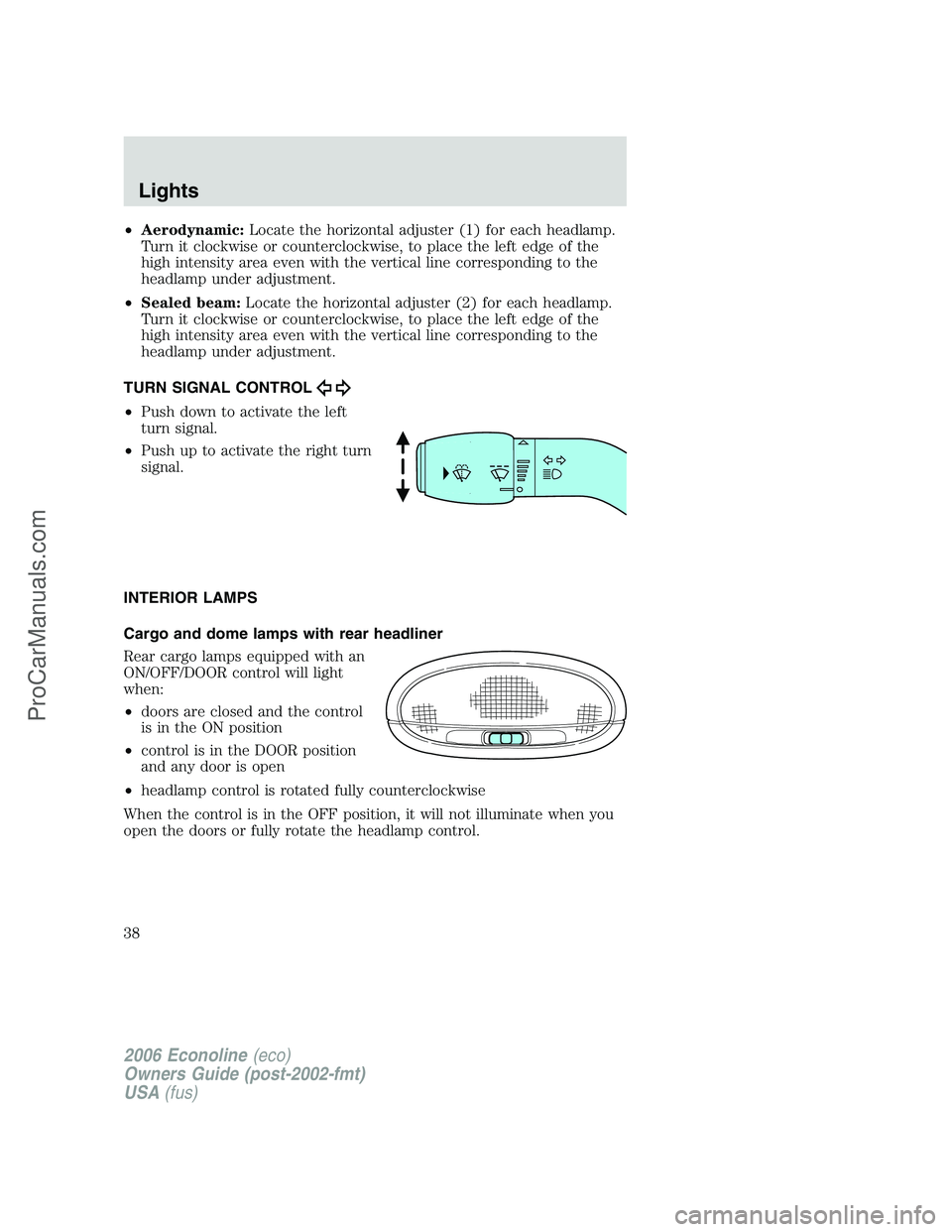 FORD E-350 2006 Owners Guide •Aerodynamic:Locate the horizontal adjuster (1) for each headlamp.
Turn it clockwise or counterclockwise, to place the left edge of the
high intensity area even with the vertical line corresponding FORD E-350 2006 Owners Guide •Aerodynamic:Locate the horizontal adjuster (1) for each headlamp.
Turn it clockwise or counterclockwise, to place the left edge of the
high intensity area even with the vertical line corresponding