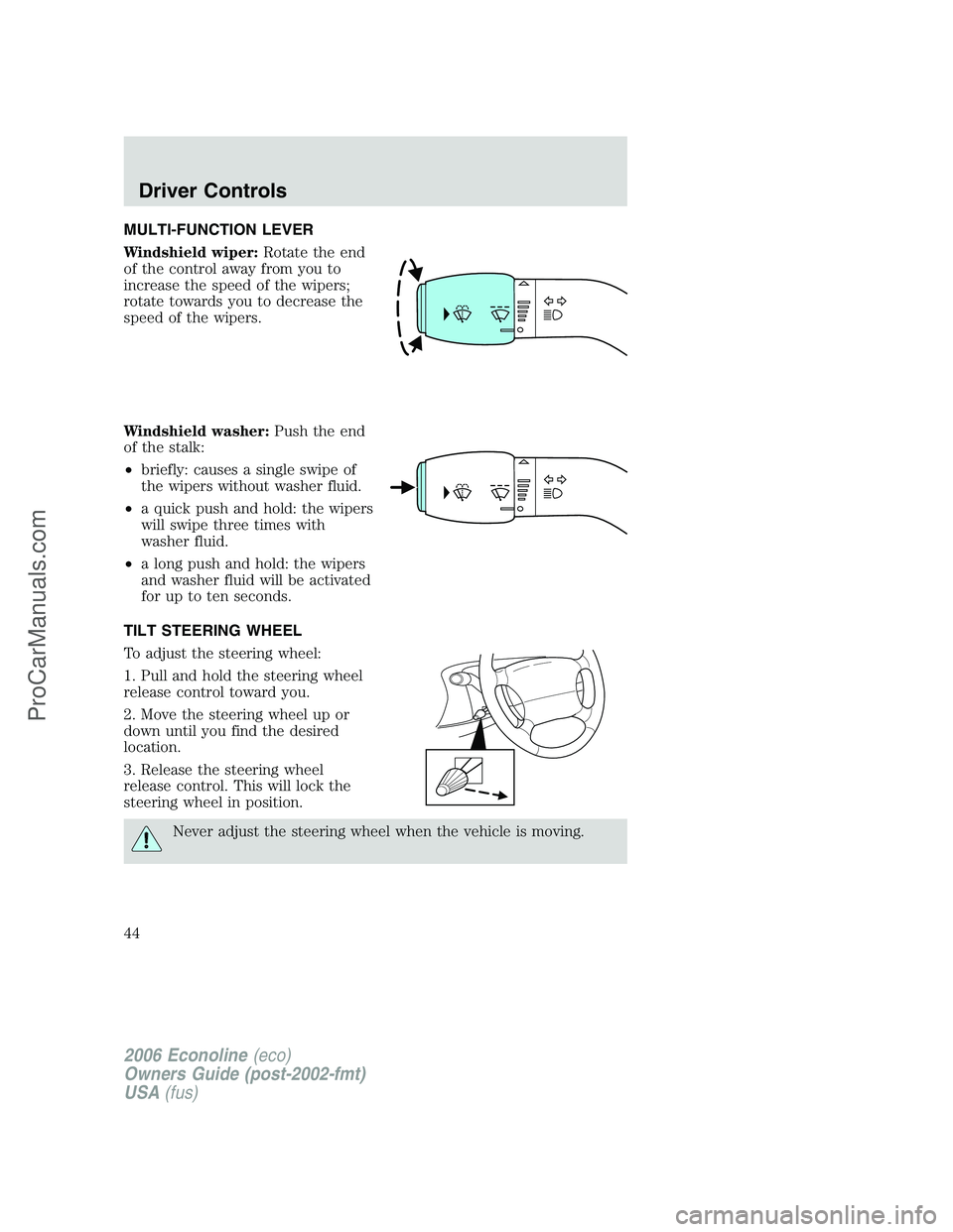 FORD E-350 2006 Service Manual MULTI-FUNCTION LEVER
Windshield wiper:Rotate the end
of the control away from you to
increase the speed of the wipers;
rotate towards you to decrease the
speed of the wipers.
Windshield washer:Push th FORD E-350 2006 Service Manual MULTI-FUNCTION LEVER
Windshield wiper:Rotate the end
of the control away from you to
increase the speed of the wipers;
rotate towards you to decrease the
speed of the wipers.
Windshield washer:Push th