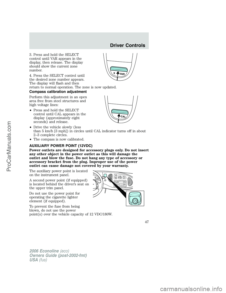FORD E-350 2006 Service Manual 3. Press and hold the SELECT
control until VAR appears in the
display, then release. The display
should show the current zone
number.
4. Press the SELECT control until
the desired zone number appears. FORD E-350 2006 Service Manual 3. Press and hold the SELECT
control until VAR appears in the
display, then release. The display
should show the current zone
number.
4. Press the SELECT control until
the desired zone number appears.