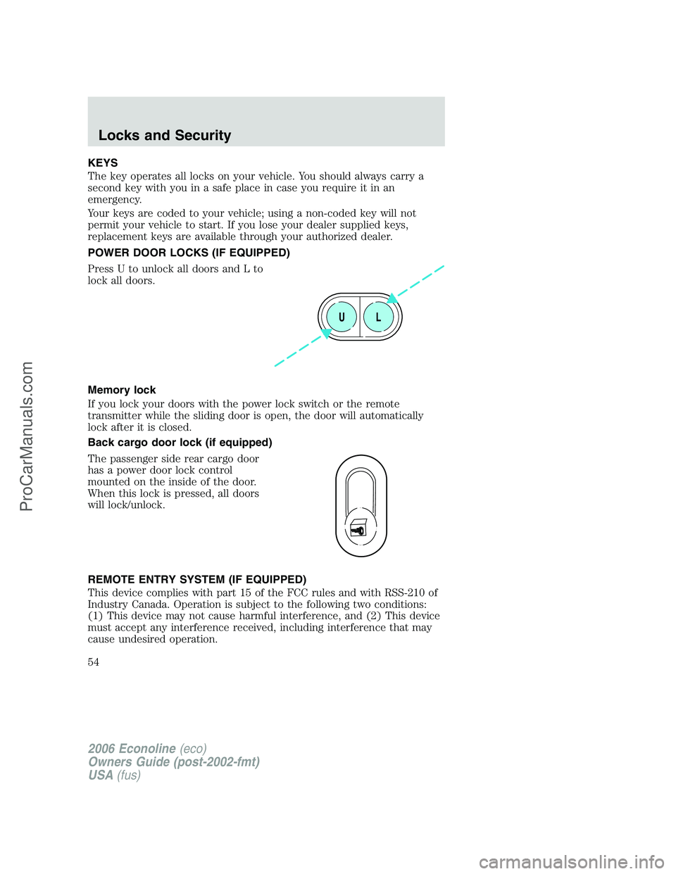 FORD E-350 2006 Workshop Manual KEYS
The key operates all locks on your vehicle. You should always carry a
second key with you in a safe place in case you require it in an
emergency.
Your keys are coded to your vehicle; using a non- FORD E-350 2006 Workshop Manual KEYS
The key operates all locks on your vehicle. You should always carry a
second key with you in a safe place in case you require it in an
emergency.
Your keys are coded to your vehicle; using a non-