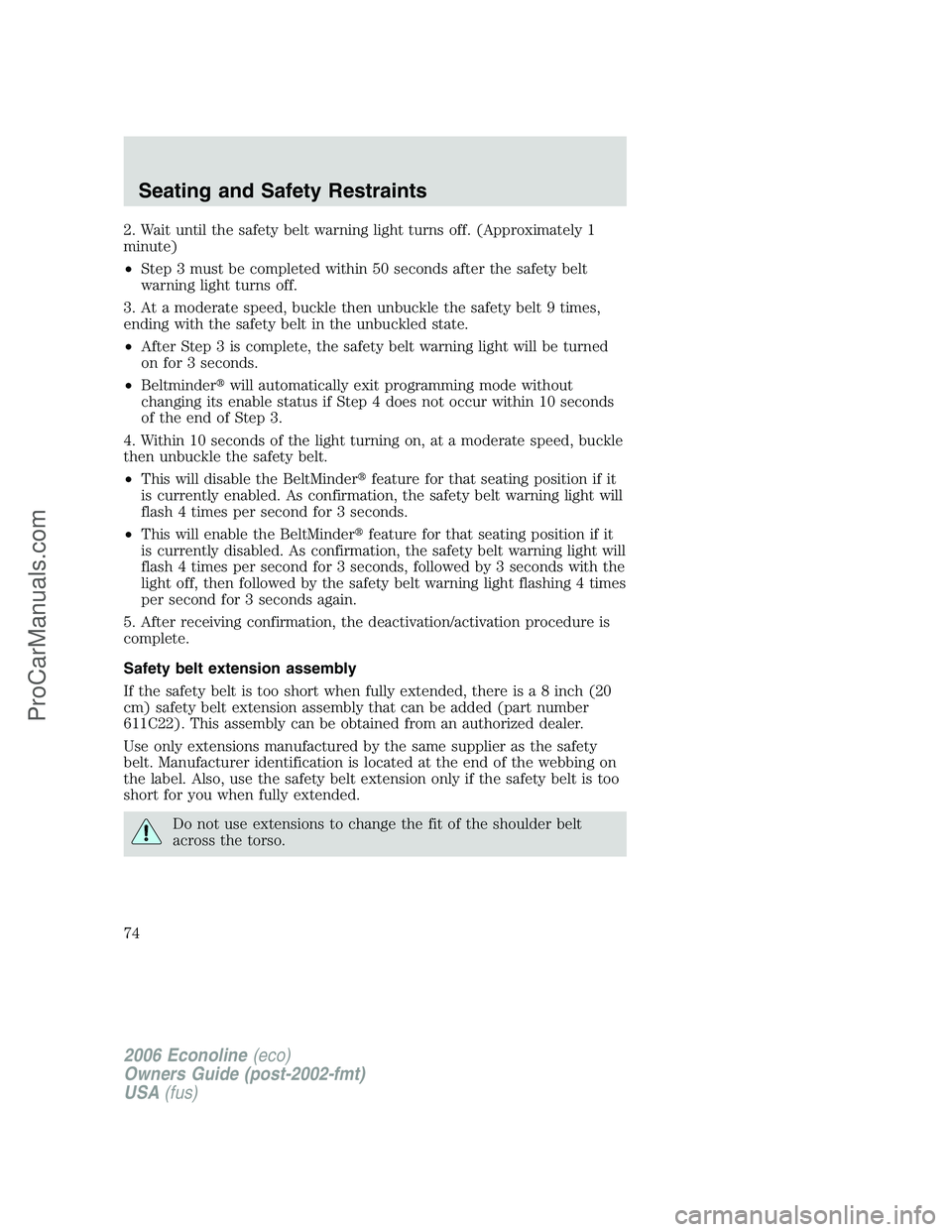 FORD E-350 2006 Manual PDF 2. Wait until the safety belt warning light turns off. (Approximately 1
minute)
•Step 3 must be completed within 50 seconds after the safety belt
warning light turns off.
3. At a moderate speed, buc FORD E-350 2006 Manual PDF 2. Wait until the safety belt warning light turns off. (Approximately 1
minute)
•Step 3 must be completed within 50 seconds after the safety belt
warning light turns off.
3. At a moderate speed, buc