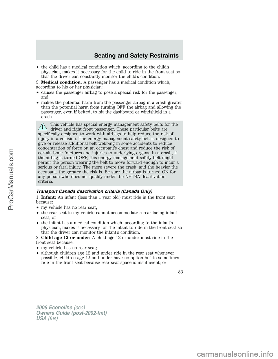 FORD E-350 2006 Manual Online •the child has a medical condition which, according to the child’s
physician, makes it necessary for the child to ride in the front seat so
that the driver can constantly monitor the child’s con FORD E-350 2006 Manual Online •the child has a medical condition which, according to the child’s
physician, makes it necessary for the child to ride in the front seat so
that the driver can constantly monitor the child’s con
