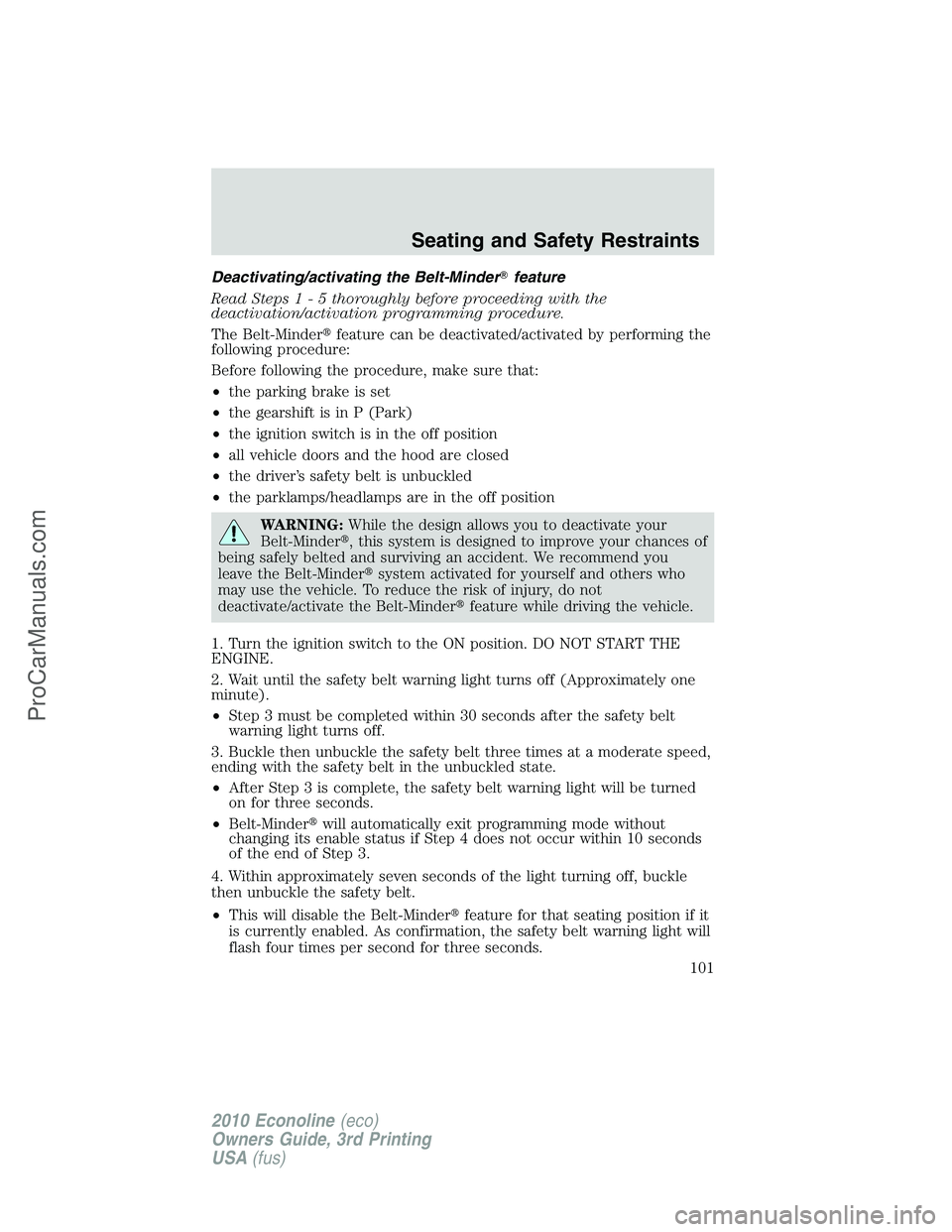 FORD E-350 2010  Owners Manual Deactivating/activating the Belt-Minderfeature
Read Steps1-5thoroughly before proceeding with the
deactivation/activation programming procedure.
The Belt-Minderfeature can be deactivated/activated b