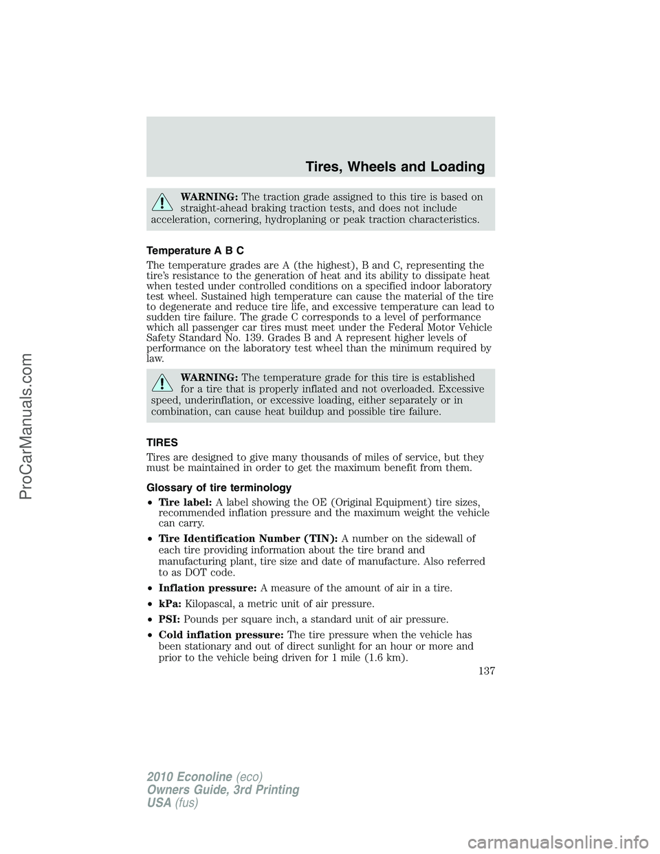 FORD E-350 2010  Owners Manual WARNING:The traction grade assigned to this tire is based on
straight-ahead braking traction tests, and does not include
acceleration, cornering, hydroplaning or peak traction characteristics.
Tempera