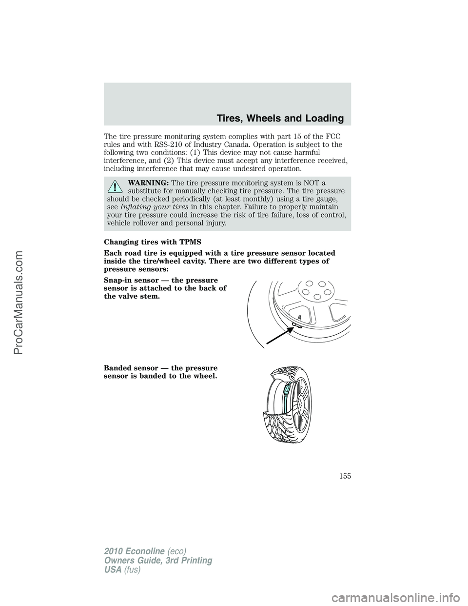 FORD E-350 2010 Owners Manual The tire pressure monitoring system complies with part 15 of the FCC
rules and with RSS-210 of Industry Canada. Operation is subject to the
following two conditions: (1) This device may not cause harm FORD E-350 2010 Owners Manual The tire pressure monitoring system complies with part 15 of the FCC
rules and with RSS-210 of Industry Canada. Operation is subject to the
following two conditions: (1) This device may not cause harm