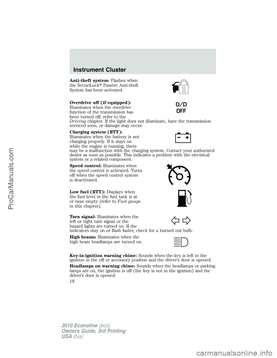 FORD E-350 2010  Owners Manual Anti-theft system:Flashes when
the SecuriLockPassive Anti-theft
System has been activated.
Overdrive off (if equipped):
Illuminates when the overdrive
function of the transmission has
been turned off