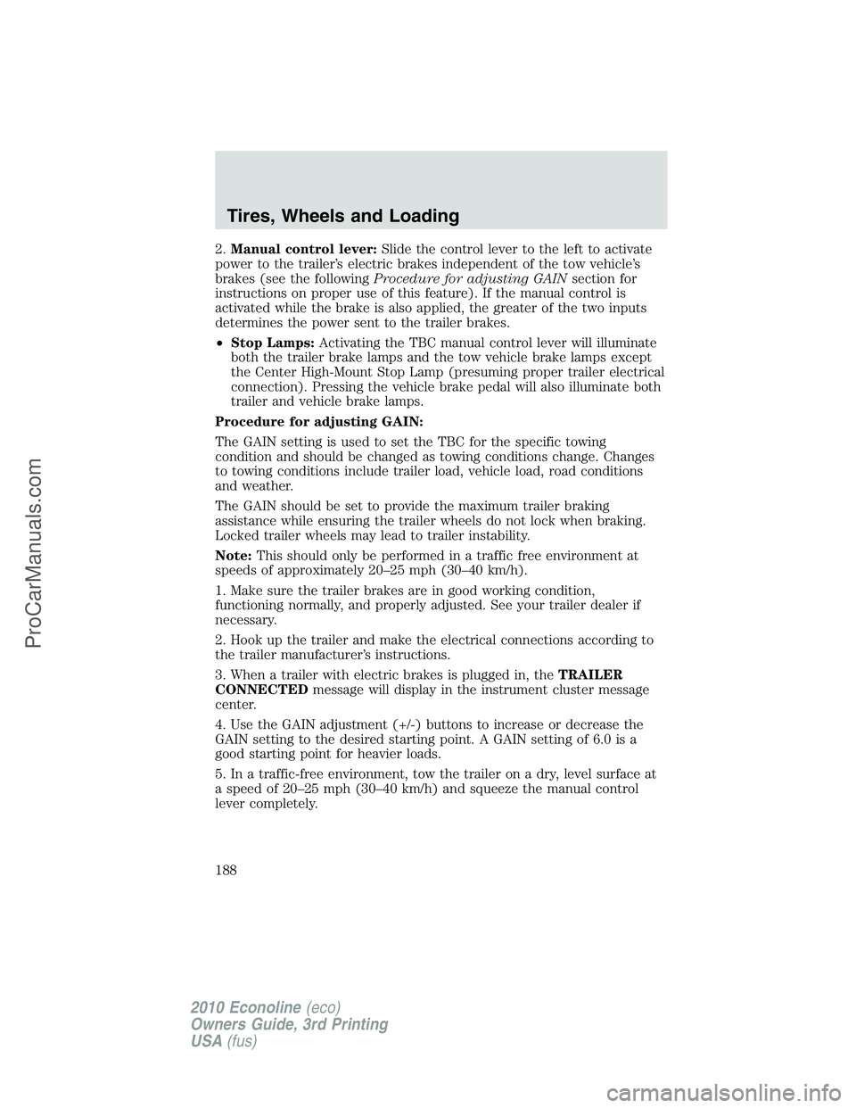 FORD E-350 2010 Owners Manual 2.Manual control lever:Slide the control lever to the left to activate
power to the trailer’s electric brakes independent of the tow vehicle’s
brakes (see the followingProcedure for adjusting GAIN FORD E-350 2010 Owners Manual 2.Manual control lever:Slide the control lever to the left to activate
power to the trailer’s electric brakes independent of the tow vehicle’s
brakes (see the followingProcedure for adjusting GAIN