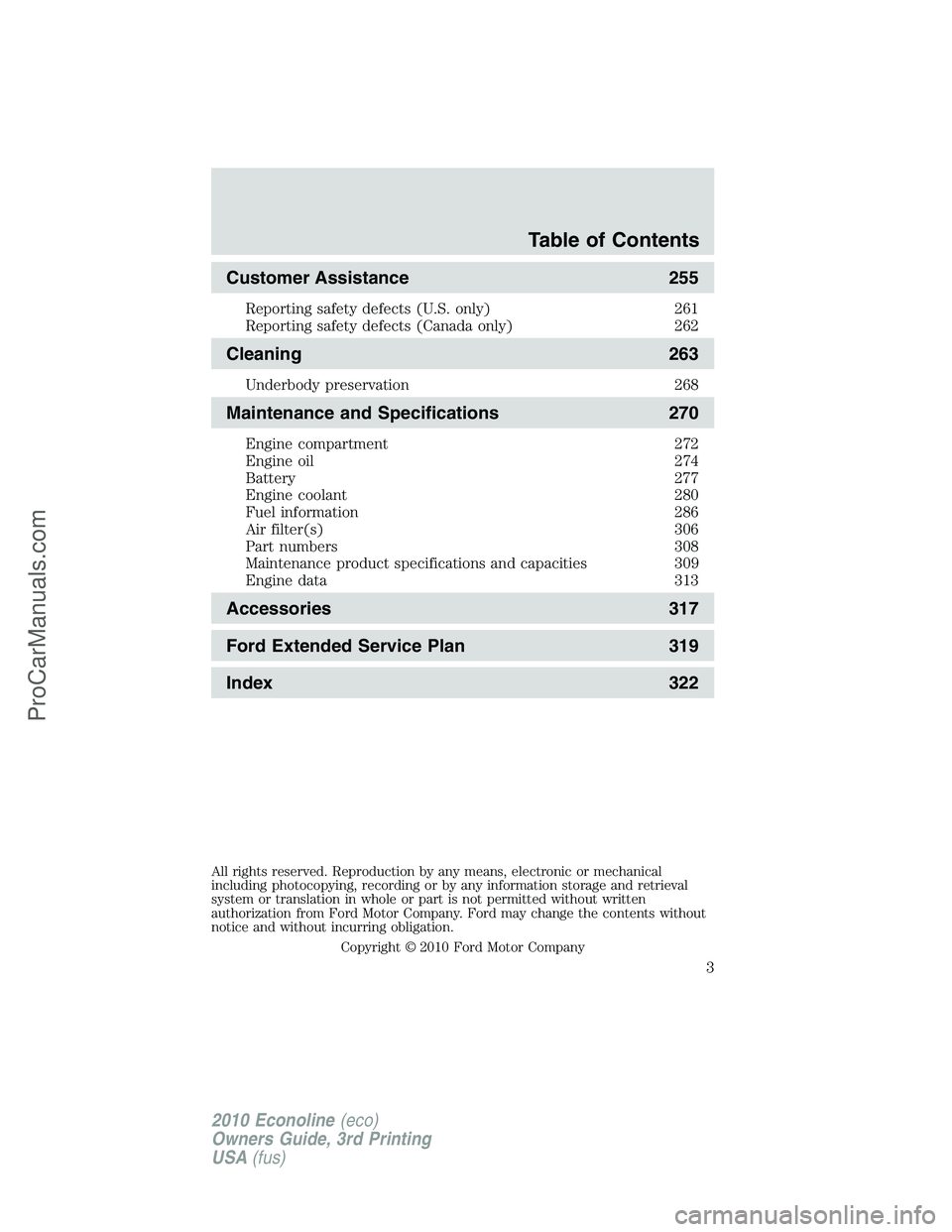 FORD E-350 2010  Owners Manual Customer Assistance 255
Reporting safety defects (U.S. only) 261
Reporting safety defects (Canada only) 262
Cleaning 263
Underbody preservation 268
Maintenance and Specifications 270
Engine compartmen