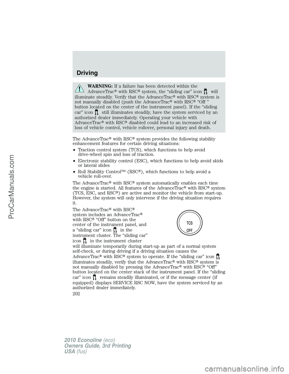 FORD E-350 2010  Owners Manual WARNING:If a failure has been detected within the
AdvanceTracwith RSCsystem, the “sliding car” icon
will
illuminate steadily. Verify that the AdvanceTracwith RSCsystem is
not manually disabled
