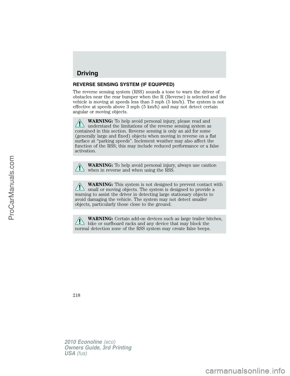 FORD E-350 2010  Owners Manual REVERSE SENSING SYSTEM (IF EQUIPPED)
The reverse sensing system (RSS) sounds a tone to warn the driver of
obstacles near the rear bumper when the R (Reverse) is selected and the
vehicle is moving at s