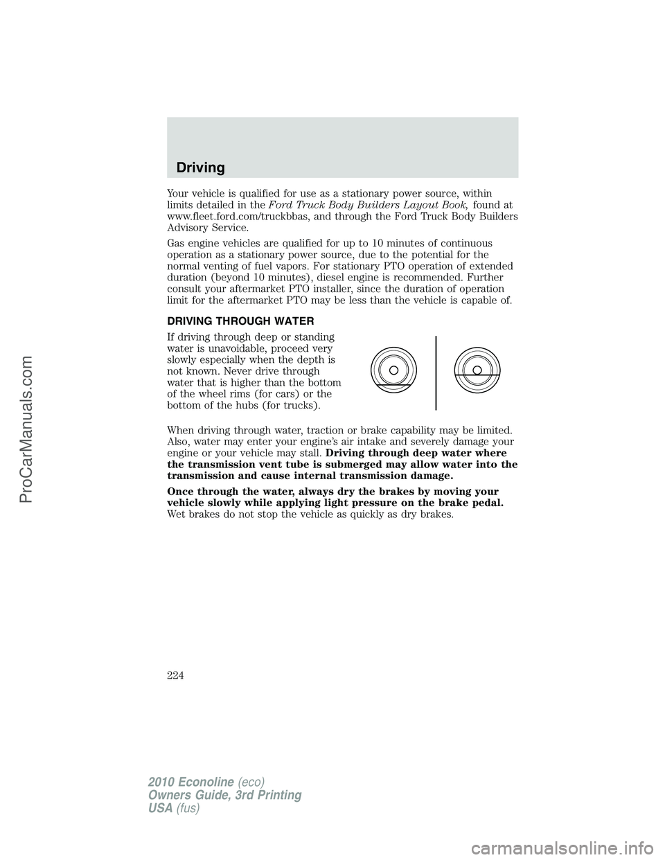 FORD E-350 2010 Owners Manual Your vehicle is qualified for use as a stationary power source, within
limits detailed in theFord Truck Body Builders Layout Book,found at
www.fleet.ford.com/truckbbas, and through the Ford Truck Body FORD E-350 2010 Owners Manual Your vehicle is qualified for use as a stationary power source, within
limits detailed in theFord Truck Body Builders Layout Book,found at
www.fleet.ford.com/truckbbas, and through the Ford Truck Body