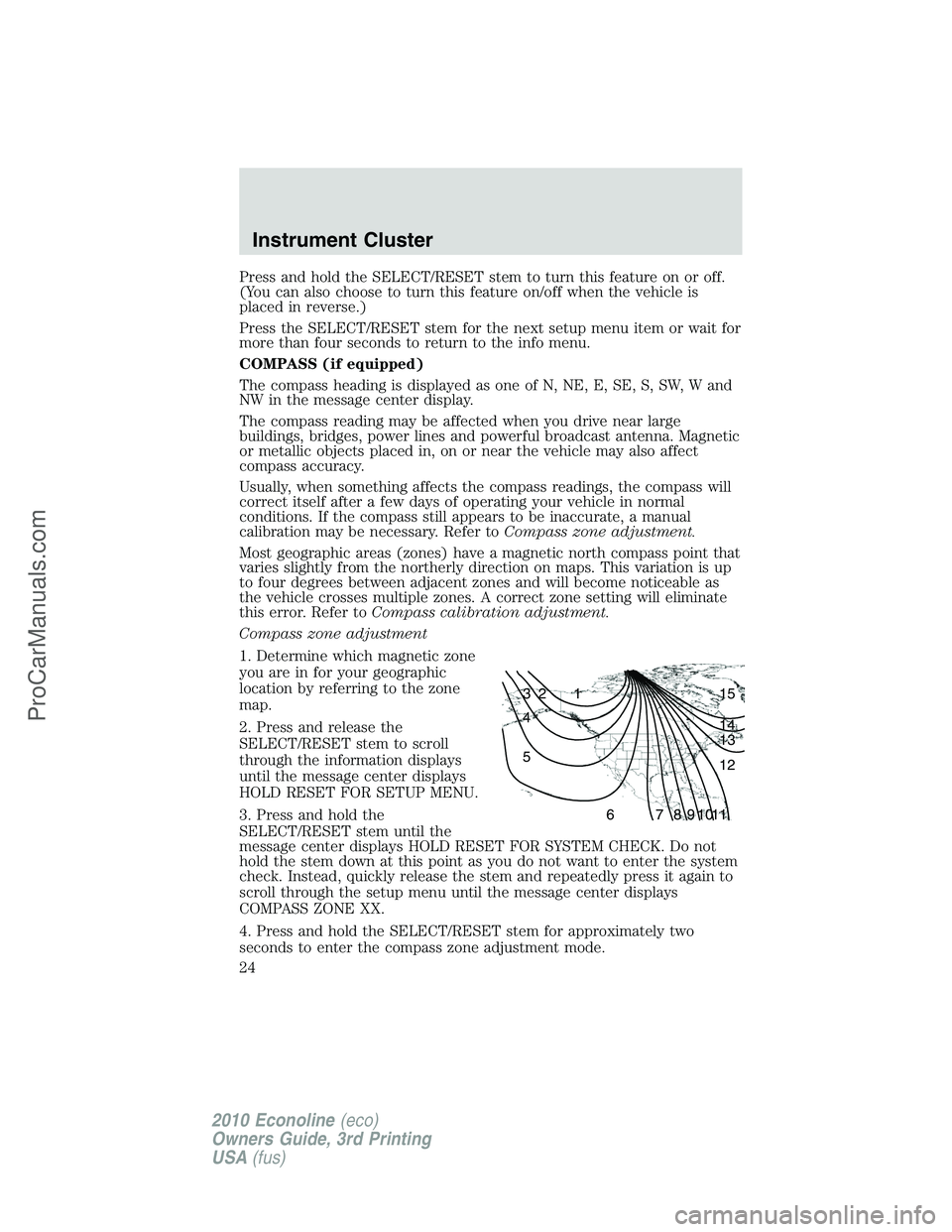 FORD E-350 2010 Owners Manual Press and hold the SELECT/RESET stem to turn this feature on or off.
(You can also choose to turn this feature on/off when the vehicle is
placed in reverse.)
Press the SELECT/RESET stem for the next s