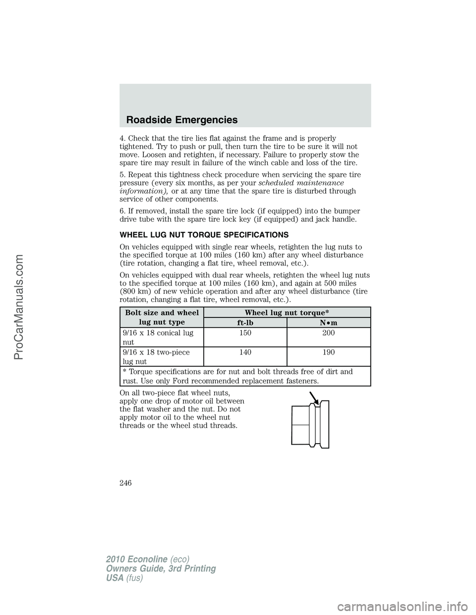 FORD E-350 2010 Owners Manual 4. Check that the tire lies flat against the frame and is properly
tightened. Try to push or pull, then turn the tire to be sure it will not
move. Loosen and retighten, if necessary. Failure to proper FORD E-350 2010 Owners Manual 4. Check that the tire lies flat against the frame and is properly
tightened. Try to push or pull, then turn the tire to be sure it will not
move. Loosen and retighten, if necessary. Failure to proper