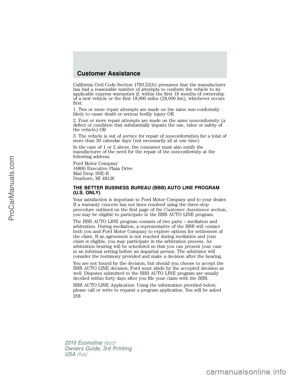 FORD E-350 2010 Owners Manual California Civil Code Section 1793.22(b) presumes that the manufacturer
has had a reasonable number of attempts to conform the vehicle to its
applicable express warranties if, within the first 18 mont FORD E-350 2010 Owners Manual California Civil Code Section 1793.22(b) presumes that the manufacturer
has had a reasonable number of attempts to conform the vehicle to its
applicable express warranties if, within the first 18 mont