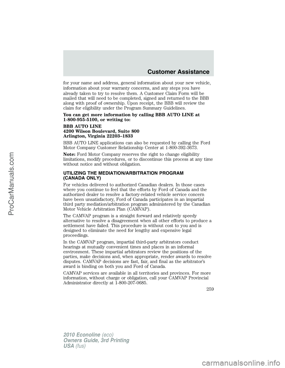 FORD E-350 2010 Owners Manual for your name and address, general information about your new vehicle,
information about your warranty concerns, and any steps you have
already taken to try to resolve them. A Customer Claim Form will FORD E-350 2010 Owners Manual for your name and address, general information about your new vehicle,
information about your warranty concerns, and any steps you have
already taken to try to resolve them. A Customer Claim Form will