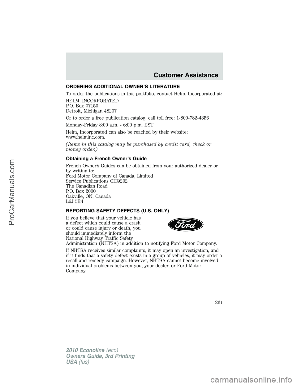 FORD E-350 2010  Owners Manual ORDERING ADDITIONAL OWNER’S LITERATURE
To order the publications in this portfolio, contact Helm, Incorporated at:
HELM, INCORPORATED
P.O. Box 07150
Detroit, Michigan 48207
Or to order a free public