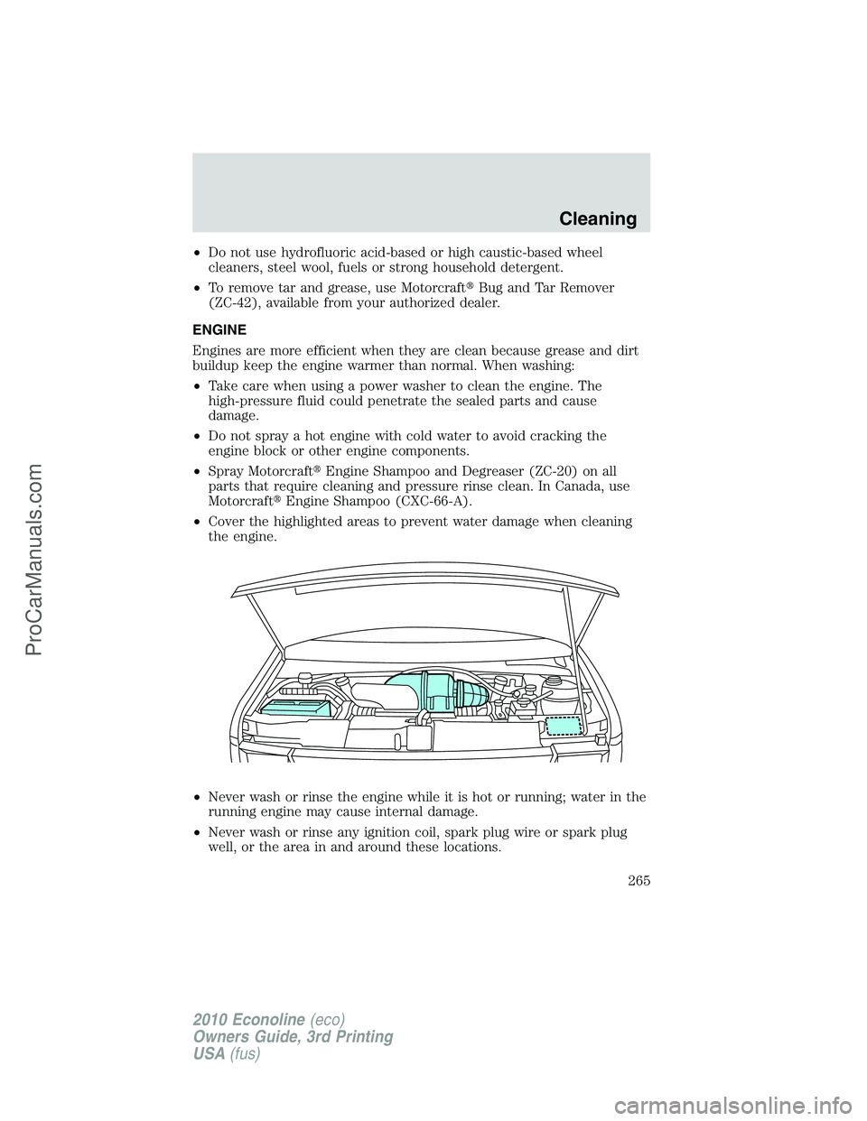 FORD E-350 2010  Owners Manual •Do not use hydrofluoric acid-based or high caustic-based wheel
cleaners, steel wool, fuels or strong household detergent.
•To remove tar and grease, use MotorcraftBug and Tar Remover
(ZC-42), av