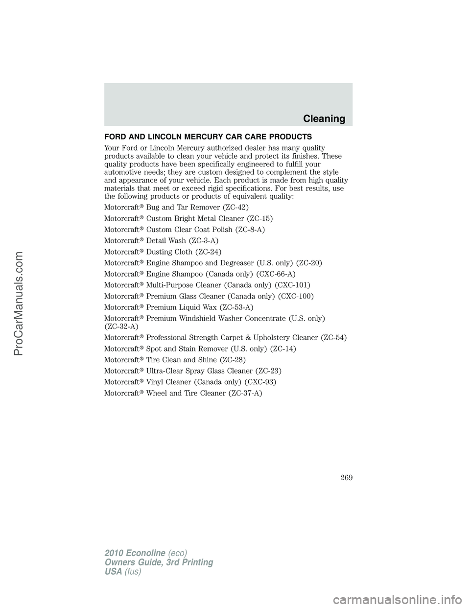 FORD E-350 2010  Owners Manual FORD AND LINCOLN MERCURY CAR CARE PRODUCTS
Your Ford or Lincoln Mercury authorized dealer has many quality
products available to clean your vehicle and protect its finishes. These
quality products hav