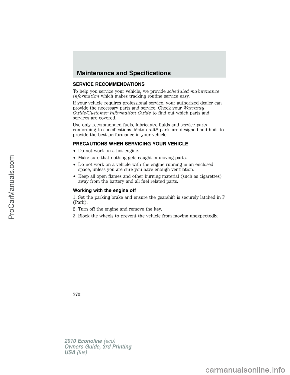 FORD E-350 2010  Owners Manual SERVICE RECOMMENDATIONS
To help you service your vehicle, we providescheduled maintenance
informationwhich makes tracking routine service easy.
If your vehicle requires professional service, your auth