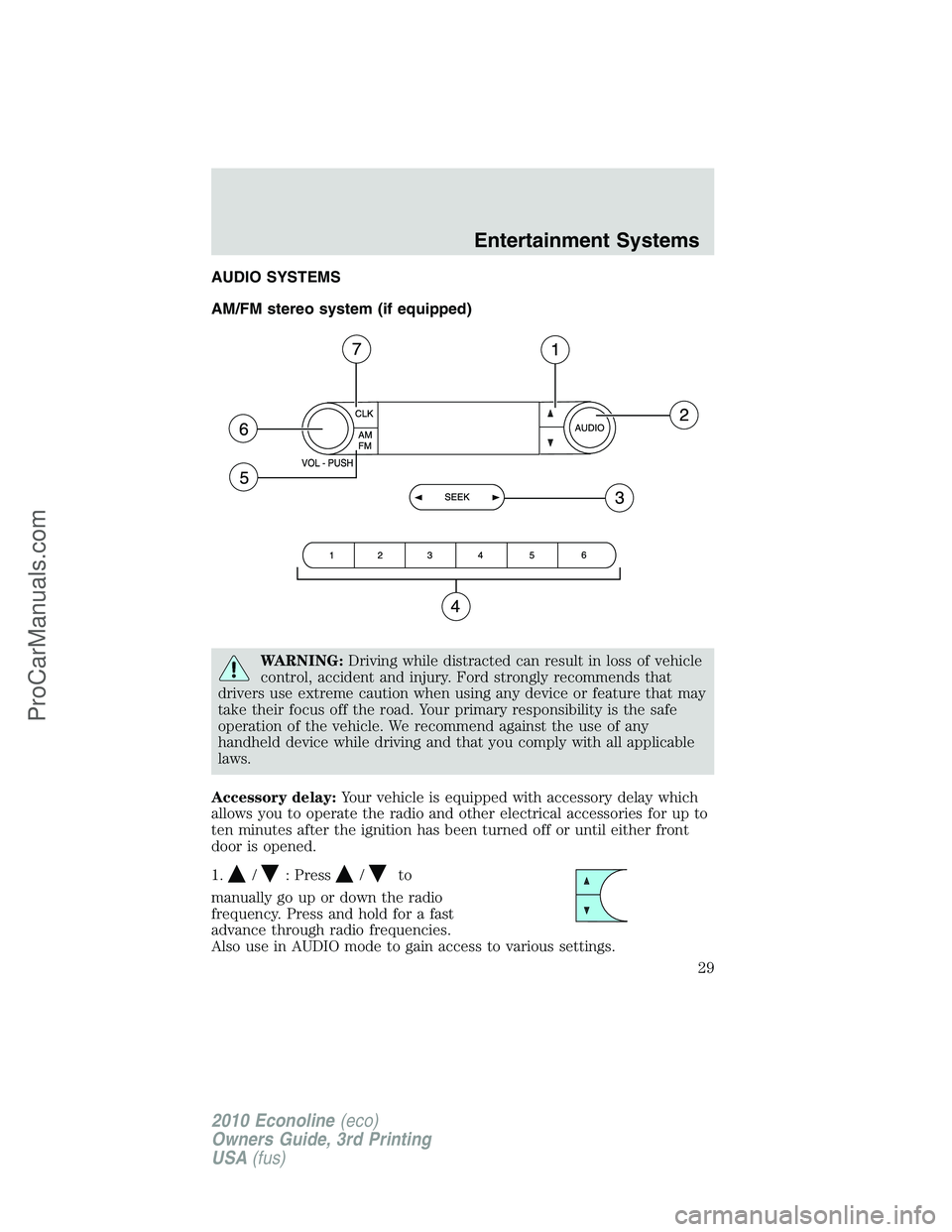 FORD E-350 2010 Owners Manual AUDIO SYSTEMS
AM/FM stereo system (if equipped)
WARNING:Driving while distracted can result in loss of vehicle
control, accident and injury. Ford strongly recommends that
drivers use extreme caution w