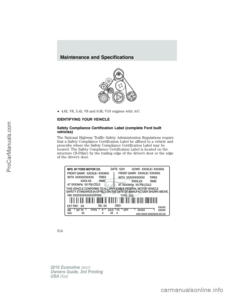FORD E-350 2010 Owners Manual •4.6L V8, 5.4L V8 and 6.8L V10 engines with A/C
IDENTIFYING YOUR VEHICLE
Safety Compliance Certification Label (complete Ford built
vehicles)
The National Highway Traffic Safety Administration Regul FORD E-350 2010 Owners Manual •4.6L V8, 5.4L V8 and 6.8L V10 engines with A/C
IDENTIFYING YOUR VEHICLE
Safety Compliance Certification Label (complete Ford built
vehicles)
The National Highway Traffic Safety Administration Regul