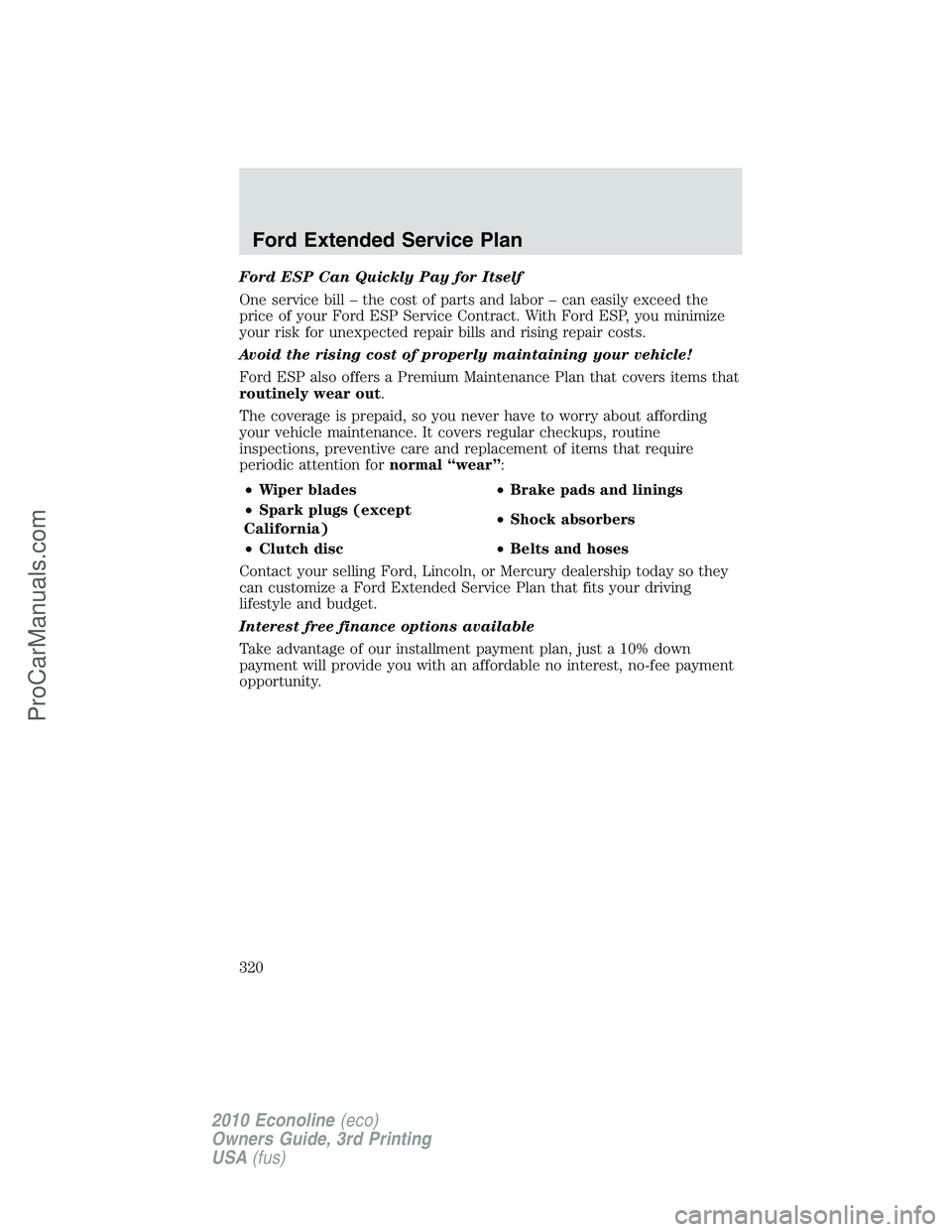 FORD E-350 2010 Owners Manual Ford ESP Can Quickly Pay for Itself
One service bill – the cost of parts and labor – can easily exceed the
price of your Ford ESP Service Contract. With Ford ESP, you minimize
your risk for unexpe FORD E-350 2010 Owners Manual Ford ESP Can Quickly Pay for Itself
One service bill – the cost of parts and labor – can easily exceed the
price of your Ford ESP Service Contract. With Ford ESP, you minimize
your risk for unexpe