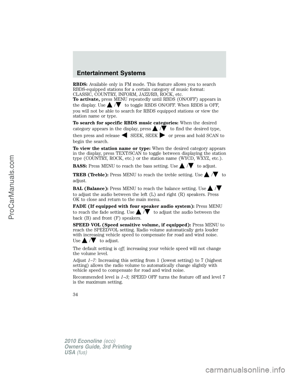 FORD E-350 2010 Owners Guide RBDS:Available only in FM mode. This feature allows you to search
RBDS-equipped stations for a certain category of music format:
CLASSIC, COUNTRY, INFORM, JAZZ/RB, ROCK, etc.
To activate,press MENU re