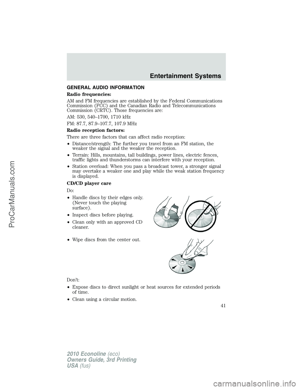 FORD E-350 2010 Service Manual GENERAL AUDIO INFORMATION
Radio frequencies:
AM and FM frequencies are established by the Federal Communications
Commission (FCC) and the Canadian Radio and Telecommunications
Commission (CRTC). Those