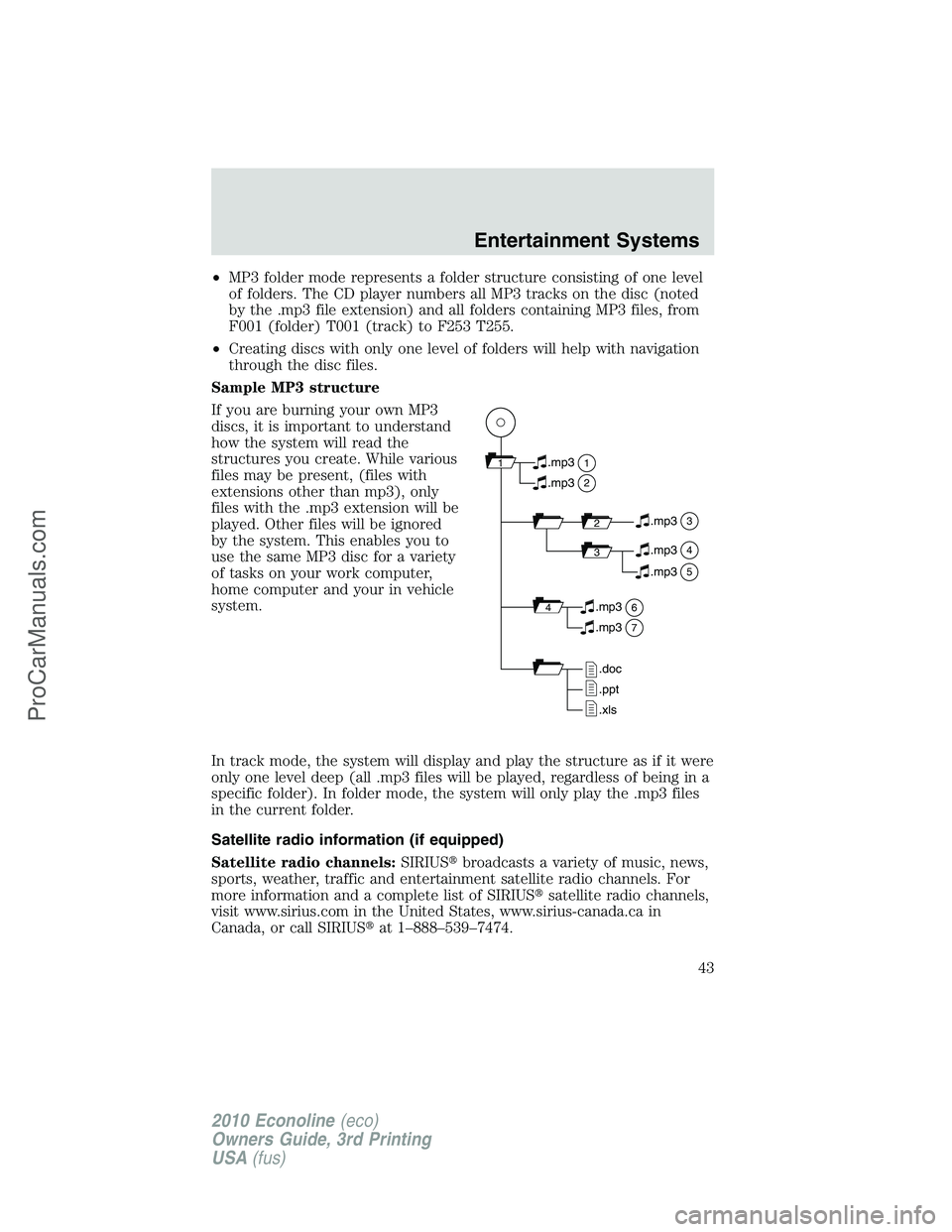 FORD E-350 2010 Service Manual •MP3 folder mode represents a folder structure consisting of one level
of folders. The CD player numbers all MP3 tracks on the disc (noted
by the .mp3 file extension) and all folders containing MP3 