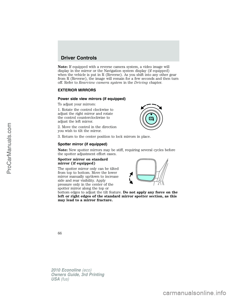 FORD E-350 2010 Repair Manual Note:If equipped with a reverse camera system, a video image will
display in the mirror or the Navigation system display (if equipped)
when the vehicle is put in R (Reverse). As you shift into any oth