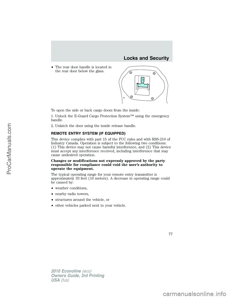 FORD E-350 2010 Manual PDF •The rear door handle is located in
the rear door below the glass.
To open the side or back cargo doors from the inside:
1. Unlock the E-Guard Cargo Protection System™ using the emergency
handle.
