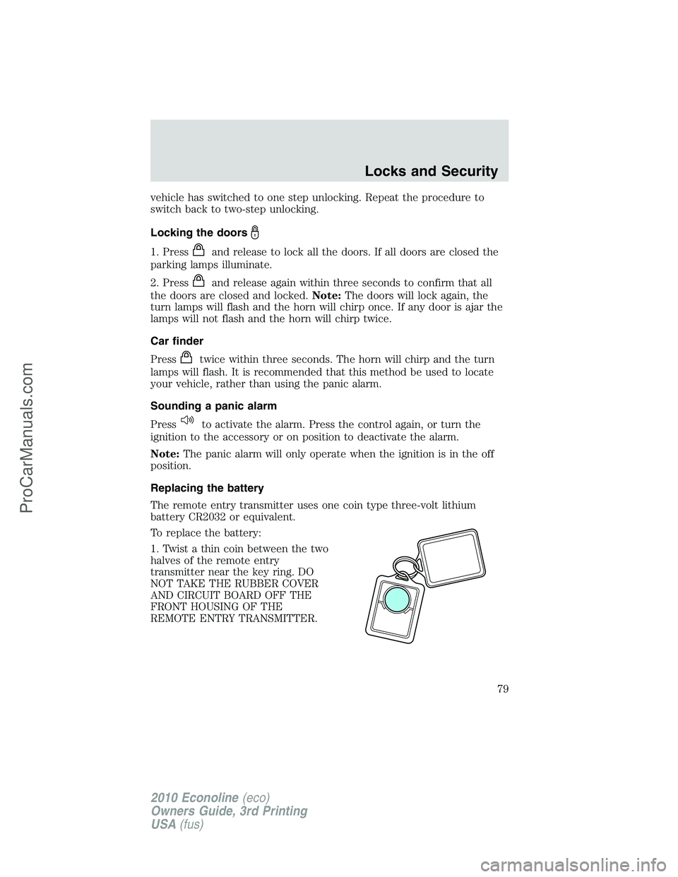 FORD E-350 2010 Manual PDF vehicle has switched to one step unlocking. Repeat the procedure to
switch back to two-step unlocking.
Locking the doors
1. Pressand release to lock all the doors. If all doors are closed the
parking 