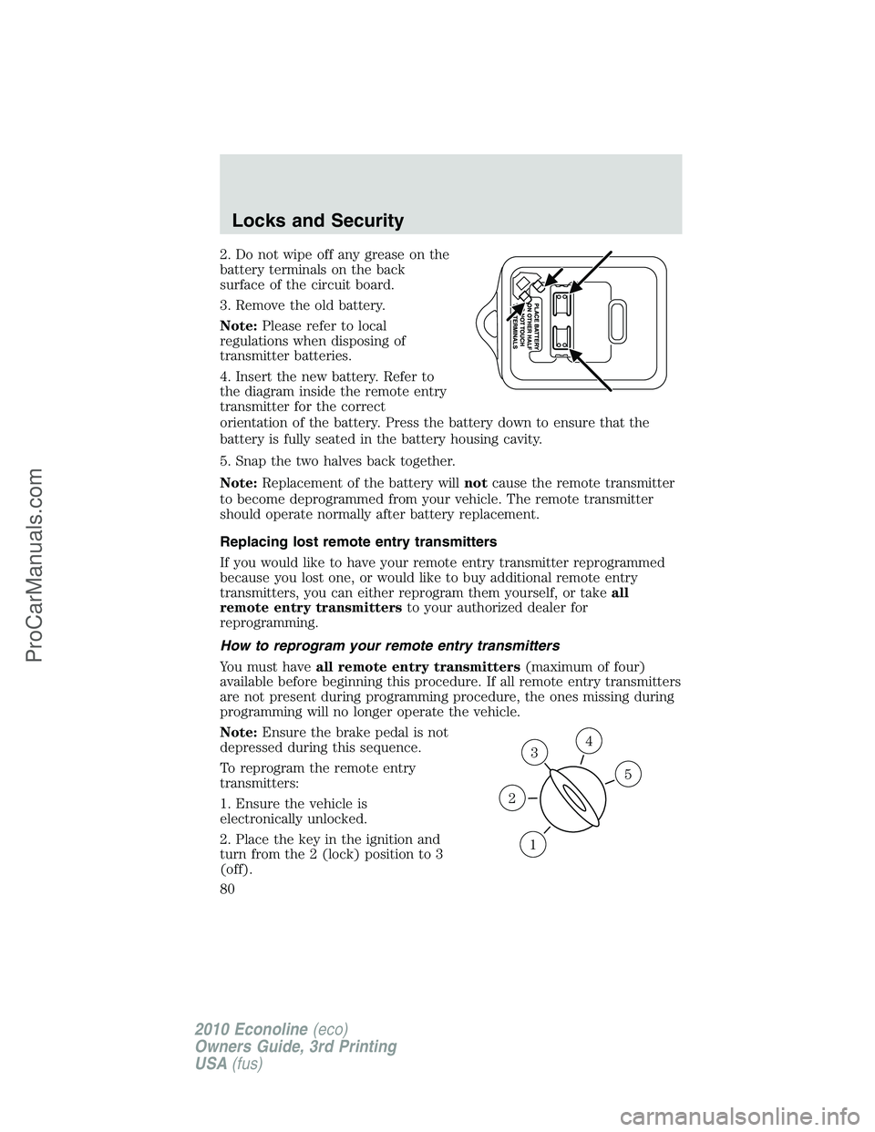 FORD E-350 2010 Manual PDF 2. Do not wipe off any grease on the
battery terminals on the back
surface of the circuit board.
3. Remove the old battery.
Note:Please refer to local
regulations when disposing of
transmitter batteri